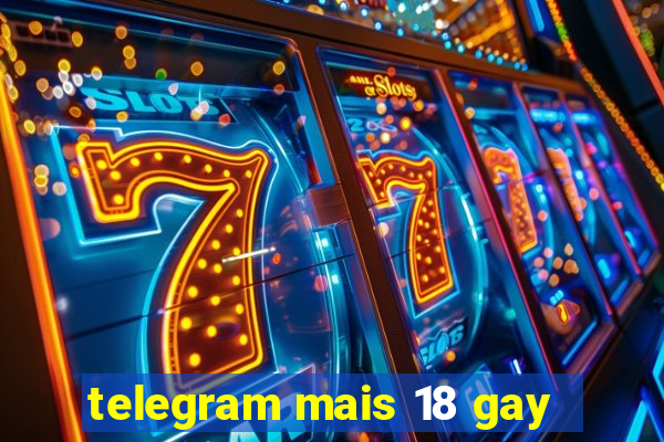 telegram mais 18 gay